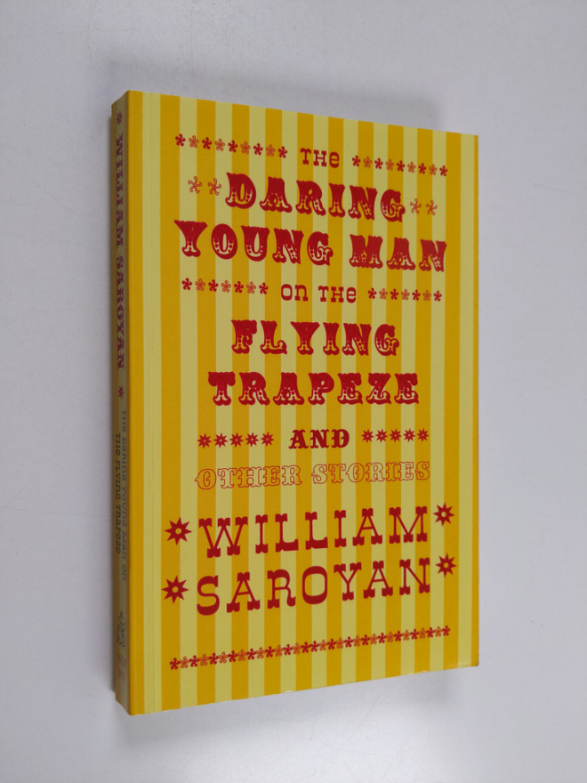 William Saroyan : The Daring Young Man on the Flying Trap...