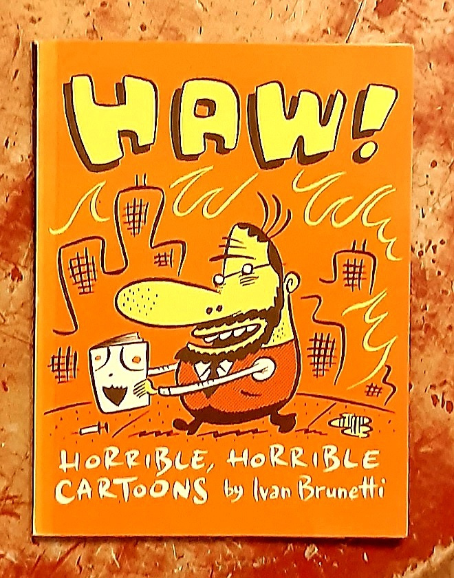 Ivan Brunetti : HAW! - Horrible, horrible cartoons
