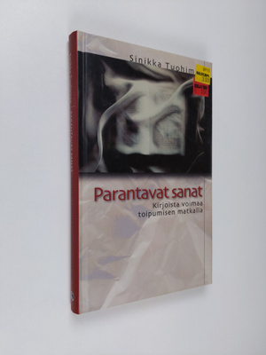 Sinikka Tuohimaa : Parantavat sanat : kirjoista voimaa to...