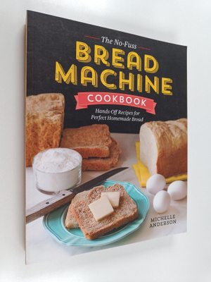 Michelle Anderson : The No-Fuss Bread Machine Cookbook - ...