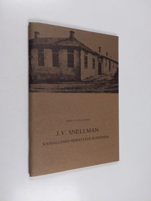 Pekka Lappalainen : J.V. Snellman : kansallinen herättäjä...
