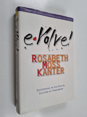 Rosabeth Moss Kanter : Evolve! : succeending in the digit...