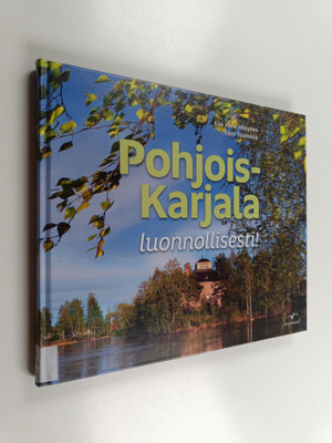 Eija Irene Hiltunen : Pohjois-Karjala : luonnollisesti!