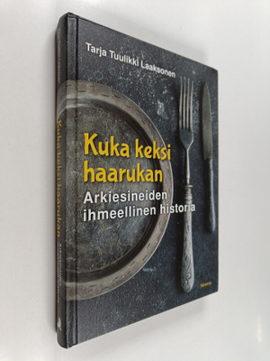 Tarja Tuulikki Laaksonen : Kuka keksi haarukan : Arkiesin...