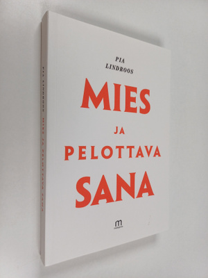 Pia Lindroos : Mies ja pelottava sana