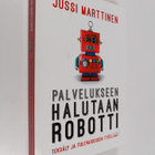 Jussi Marttinen : Palvelukseen halutaan robotti : tekoäly... - pikkukuva 1