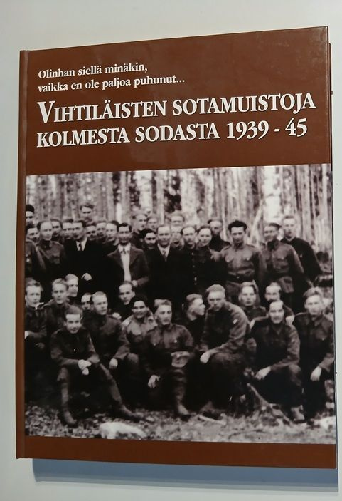 Vihtiläisten sotamuistoja kolmesta sodasta 1939-45