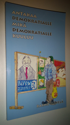 Raimo Mäkelä : Antakaa demokratialle mikä demokratialle k...
