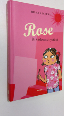 Hilary McKay : Rose ja kadonnut ystävä