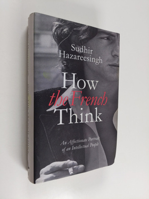 Sudhir Hazareesingh : How the French think : an affectina...