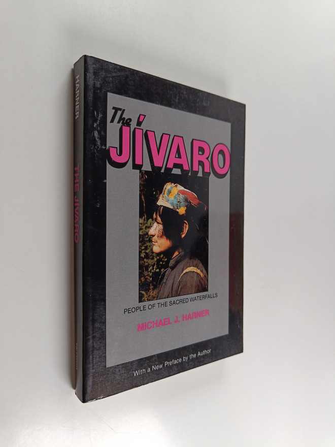 Michael J. Harner : The Jivaro : people of the sacred wat...