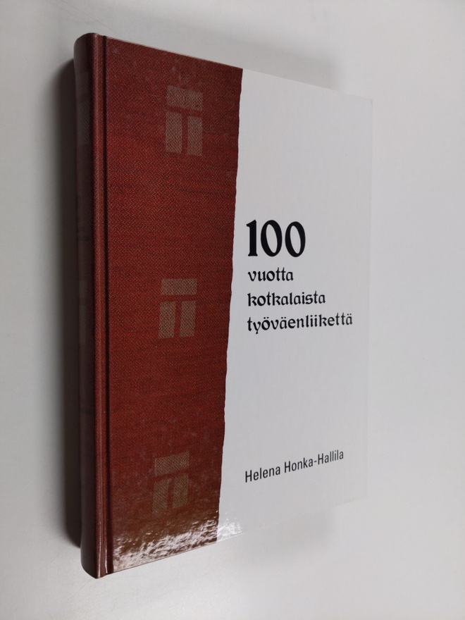 Helena Honka-Hallila : 100 vuotta kotkalaista työväenliik...