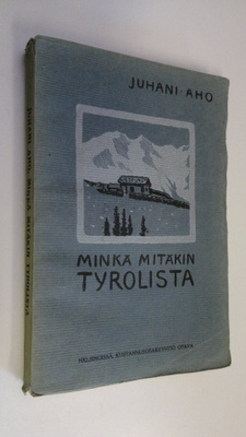 Juhani Aho : Minkä mitäkin Tyrolista