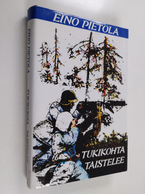 Eino Pietola : Tukikohta taistelee : sotaromaani (signeer...
