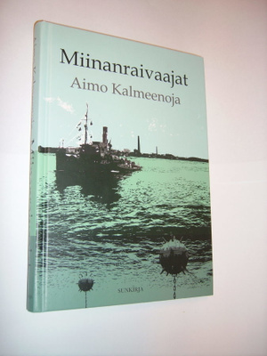 Aimo Kalmeenoja: MIINANRAIVAAJAT (1.p.2011) Sis.pk:t