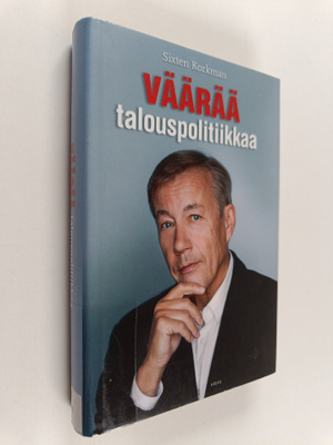 Sixten Korkman : Väärää talouspolitiikkaa : talouden krii...