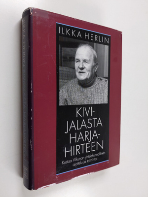 Ilkka Herlin : Kivijalasta harjahirteen : Kustaa Vilkunan...