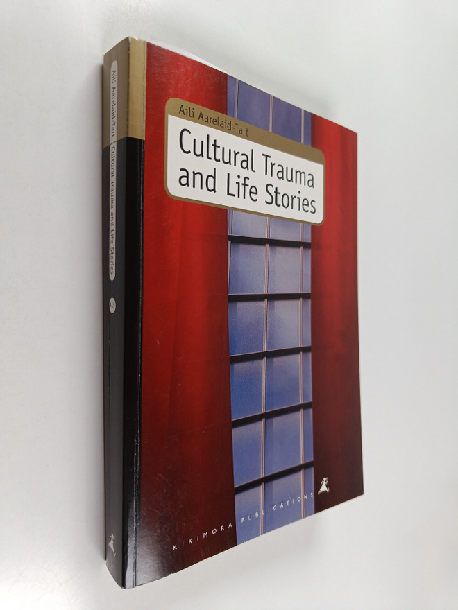 Aili Aarelaid : Cultural Trauma and Life Stories