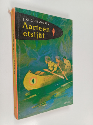 James Oliver Curwood : Aarteen etsijät : jatkoa kirjaan S...