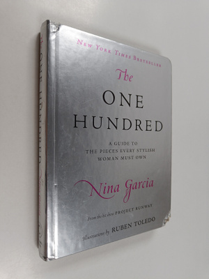 Nina Garcia : The One Hundred - A Guide to the Pieces Eve...