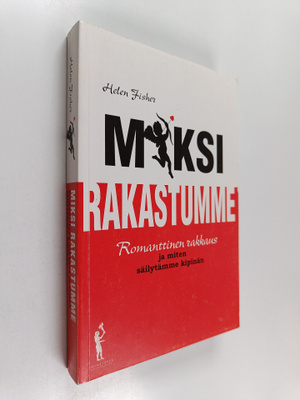 Helen Fisher : Miksi rakastumme : Romanttinen rakkaus ja ...