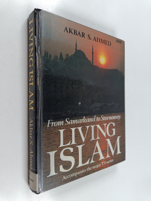 Akbar S. Ahmed : Living Islam - From Samarkand to Stornoway