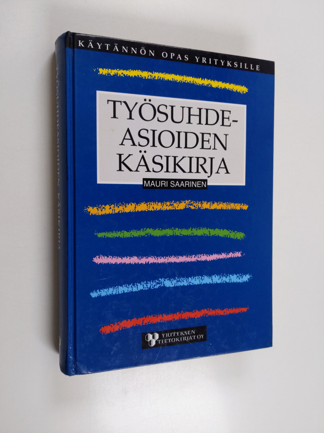 Mauri Saarinen : Työsuhdeasioiden käsikirja : käytännön o...