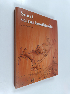 Ursula Vuorenlinna : Suuri sairaalaseikkailu = Det stora ...