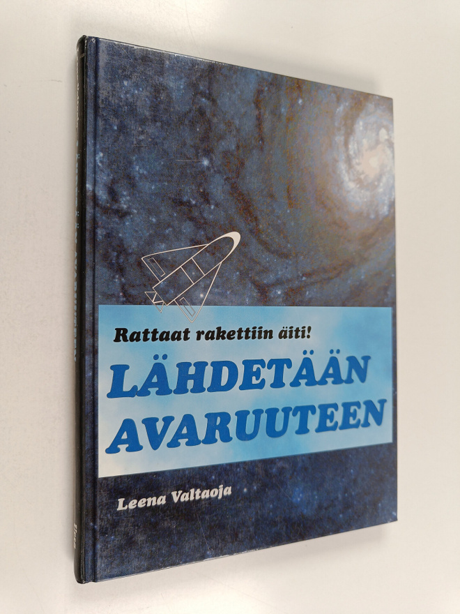 Leena Valtaoja : Lähdetään avaruuteen : rattaat rakettiin...