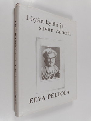 Eeva Peltola : Löyän kylän ja suvun vaiheita (signeerattu...