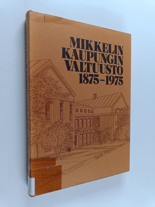 Matti Lakio : Mikkelin kaupunginvaltuusto 1875-1975