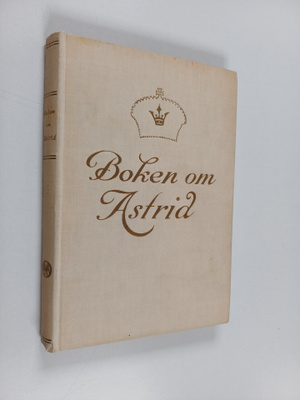 Kerstin Wijkmark : Boken om Astrid - Den svenska prinsess...