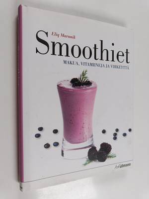 Eliq Maranik : Smoothiet : makua, vitamiineja ja virkeyttä