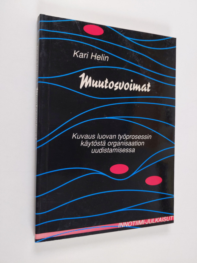 Kari Helin : Muutosvoimat : kuvaus luovan työprosessin kä...