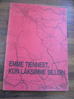 EMME TIENNEET KUN LÄKSIMME SILLOIN muistoja sota-ajalta