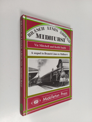 Keith Smith ym. : Branch Lines Around Midhurst : A Sequel...