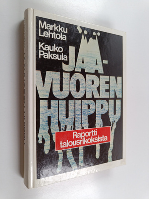 Markku Lehtola : Jäävuoren huippu : raportti talousrikoks...