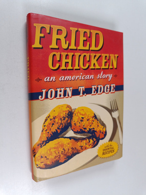 John T. Edge : Fried Chicken : An American Story