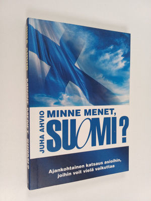 Juha Ahvio : Minne menet, Suomi? - Ajankohtainen katsaus ...