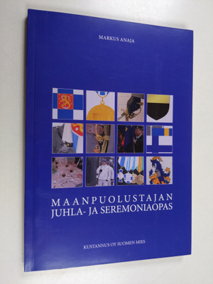 Markus Anaja : Maanpuolustajan juhla- ja seremoniaopas