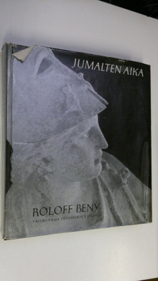 Roloff Beny : Jumalten aika : valokuvaaja Odysseuksen jäl...