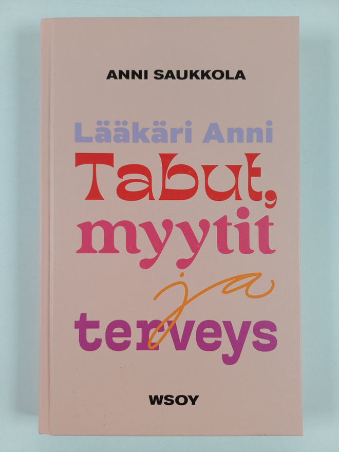 Anni Saukkola : Lääkäri Anni : tabut, myytit ja terveys