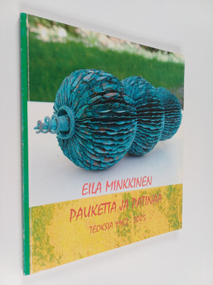 Eila Minkkinen ym. : Pauketta ja patinaa - teoksia 1962 -...