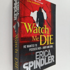 Erica Spindler : Watch Me Die - pikkukuva 1