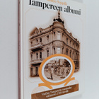 Tampereen albumi : vanhaa Tamperetta vuosisadan vaihteest... - pikkukuva 1