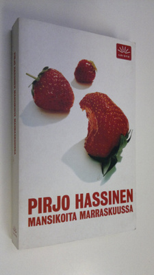 Pirjo Hassinen : Mansikoita marraskuussa