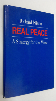 Richard Nixon : Real Peace : a strategy for the West (sig...
