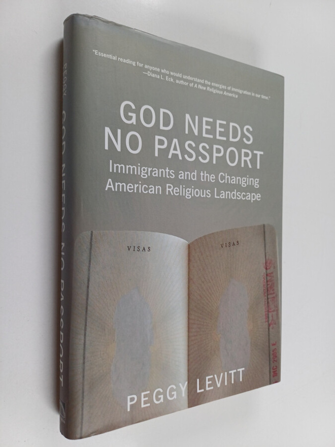 Peggy Levitt : God needs no passport : immigrants and the...