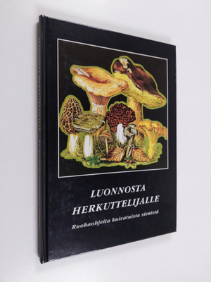 Luonnosta herkuttelijalle : ruokaohjeita kuivatuista sien...