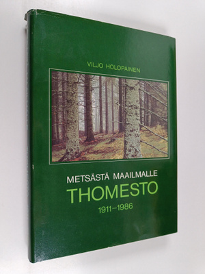 Viljo Holopainen : Metsästä maailmalle : Thomesto 1911-1986